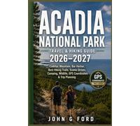 Acadia National Park Travel & Hiking Guide 2026-2027: Cadillac Mountain, Bar Harbor, Best Hiking Trails, Scenic Drives, Camping, Wildlife, GPS Coordinates & Trip Planning