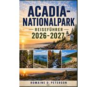 Acadia-Nationalpark Reiseführer 2026-2027: Entdecken Sie raue Küsten, malerische Wanderwege, Bergpanoramen, Begegnungen mit Wildtieren und praktische Tipps für Ihr Maine-Abenteuer