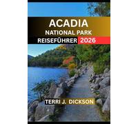 ACADIA-NATIONALPARK REISEFÜHRER 2026: Acadia-Nationalpark: Wo die Berge auf das Meer treffen
