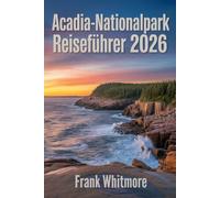 Acadia-Nationalpark Reiseführer 2026: Entdecken Sie die atemberaubende Küste von Maine, epische Wanderwege und Outdoor Abenteuer im legendären Park von Bar Harbor