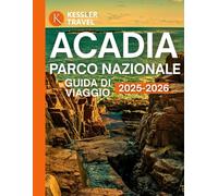 ACADIA PARCO NAZIONALE GUIDA DI VIAGGIO 2025-2026: La guida completa per escursioni, percorsi costieri, avventure in famiglia e itinerari ... Desert Island e nella penisola di Schoodic