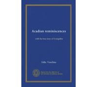 Acadian reminiscences: with the true story of Evangeline