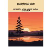 Acadia'S Natural Beauty: Unveiling The Natural Ambiance Of Acadia National Park