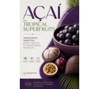 Açaí and Tropical Superfruits: Amazonian Varieties from Harvest to Freeze-Dried Products