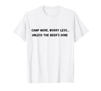 Acampa más, preocúpate Menos... a Menos Que la Cerveza se Haya ido Camiseta