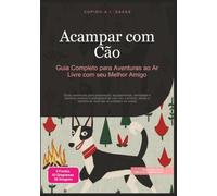 Acampar com Cão: Guia Completo para Aventuras ao Ar Livre com seu Melhor Amigo (Acampamento)