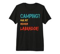 Acampar con Perro Tienda de campaña Autocaravana sólo con mi Labrador Camiseta Premium