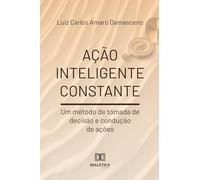 Ação Inteligente Constante: Um método de tomada de decisão e condução de ações