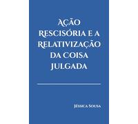 Ação Rescisória e a Relativização da Coisa Julgada