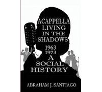 Acappella Living in the Shadows 1963-1973: A Social History