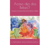 Acaso dijo dos Bebes?: Guía para una mamá primeriza de embarazo múltiple
