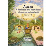 Acasta - A História da Terra para Crianças: Trilogia 3 - Livros 7-9 (Acasta - Série de Histórias para Dormir sobre a História da Terra - Coleção 1-5)