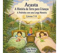 Acasta - A História da Terra para Crianças: Trilogia 3 - Livros 7-9 (Acasta - Série de Histórias para Dormir sobre a História da Terra - Coleção 1-5)