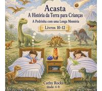 Acasta - A História da Terra para Crianças: Trilogia 4 - Livros 10-12 (Acasta - Série de Histórias para Dormir sobre a História da Terra - Coleção 1-5)
