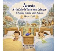 Acasta - A História da Terra para Crianças: Trilogia 5 - Livros 13-15 (Acasta - Série de Histórias para Dormir sobre a História da Terra - Coleção 1-5)