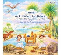 Acasta - Earth History for Children: Book 10: The Triassic Period - The Dawn of Dinosaurs (Acasta - Bedtime Series about Earth History)