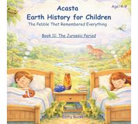 Acasta - Earth History for Children: Book 11: The Jurassic Period - When Giants Walk the Earth (Acasta - Bedtime Series about Earth History)