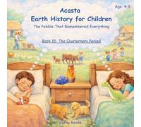 Acasta - Earth History for Children: Book 15: The Quaternary Period - The Age of Ice and People (Acasta - Bedtime Series about Earth History)