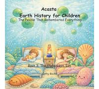 Acasta - Earth History for Children: Book 3: The Proterozoic Era: When the Sky Turned Blue (Acasta - Bedtime Series about Earth History)
