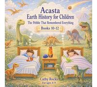 Acasta - Earth History for Children: Trilogy 4 - Books 10-12 (Acasta - Bedtime Series about Earth History: Trilogies 1-5)