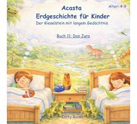 Acasta - Erdgeschichte für Kinder: Buch 11: Das Jura: Als Riesen die Welt bevölkerten (Acasta - Gutenachtgeschichten der Erdgeschichte)