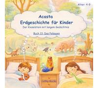 Acasta - Erdgeschichte für Kinder: Buch 13: Das Paläogen: Der Aufstieg der Säugetiere und Vögel (Acasta - Gutenachtgeschichten der Erdgeschichte)