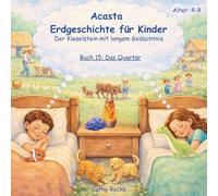 Acasta - Erdgeschichte für Kinder: Buch 15: Das Quartär: Das Zeitalter von Eis und Menschen (Acasta - Gutenachtgeschichten der Erdgeschichte)