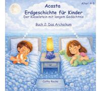 Acasta - Erdgeschichte für Kinder: Buch 2: Das Archaikum - Die ersten ruhigen Meere (Acasta - Gutenachtgeschichten der Erdgeschichte)