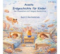 Acasta - Erdgeschichte für Kinder: Buch 4: Das Kambrium - So viele zappelige Wesen (Acasta - Gutenachtgeschichten der Erdgeschichte)