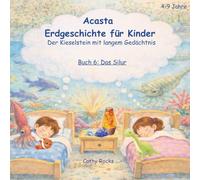 Acasta - Erdgeschichte für Kinder: Buch 6: Das Silur - Die ersten Schritte an Land (Acasta - Gutenachtgeschichten der Erdgeschichte)