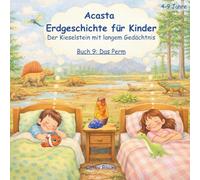 Acasta - Erdgeschichte für Kinder: Buch 9: Das Perm: Als die Erde ein großes Land war (Acasta - Gutenachtgeschichten der Erdgeschichte)