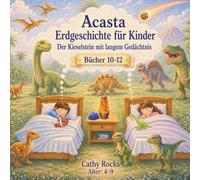 Acasta - Erdgeschichte für Kinder: Sammelband 4 - Bücher 10-12 (Acasta - Gutenachtgeschichten der Erdgeschichte - Sammelbände 1-5)