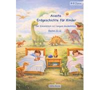 Acasta - Erdgeschichte für Kinder: Sammelband 4 - Bücher 10-12 (Acasta - Gutenachtgeschichten der Erdgeschichte - Sammelbände 1-5)