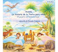 Acasta - La historia de la Tierra para niños: Libro 10: El Periodo Triásico: El amanecer de los dinosaurios (Acasta - Serie de cuentos para dormir sobre la historia de la Tierra)