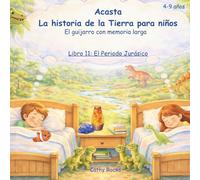 Acasta - La historia de la Tierra para niños: Libro 11: El Periodo Jurásico: Cuando caminaban gigantes (Acasta - Serie de cuentos para dormir sobre la historia de la Tierra)