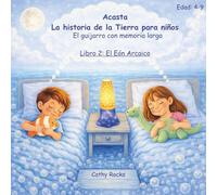 Acasta - La historia de la Tierra para niños - Libro 2:: El Eón Arcaicon: Los primeros mares tranquilos (Acasta - Serie de cuentos para dormir sobre la historia de la Tierra)