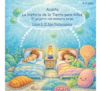 Acasta - La historia de la Tierra para niños: Libro 3: El Eón Proterozoico - Cuando el cielo se volvió azul (Acasta - Serie de cuentos para dormir sobre la historia de la Tierra)