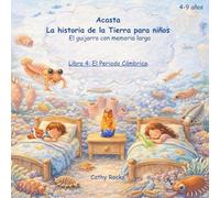 Acasta - La historia de la Tierra para niños: Libro 4: El Periodo Cámbrico - Tantas criaturas movedizas (Acasta - Serie de cuentos para dormir sobre la historia de la Tierra)