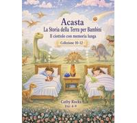 Acasta - La Storia della Terra per Bambini: Trilogia 4 - Libri 10-12 (Acasta - Serie della buonanotte sulla storia della Terra - Collezione 1-5)