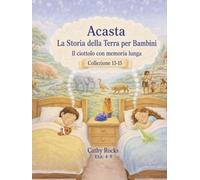 Acasta - La Storia della Terra per Bambini: Trilogia 5 - Libri 13-15 (Acasta - Serie della buonanotte sulla storia della Terra - Collezione 1-5)