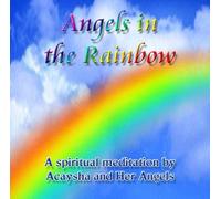 Acaysha and Her Angels - Angels in the Rainbow
