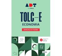 Accademia dei Test. TOLC-E. Economia. Manuale di teoria