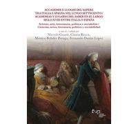 Accademie e luoghi del sapere tra Italia e Spagna nel lungo Settecento. Scienze, arti, letteratura, politica e sociabilità-Academias y lugares del ... entre Italia y Espa... (Biblioteca di storia)