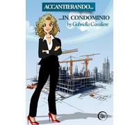 ACCANTIERANDO… IN CONDOMINIO: Prontuario professionale con un pizzico di umorismo - Metodo Brainservice
