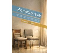 Accanto a te: Guida emotiva e pratica per chi si prende cura di una persona che ha bisogno di non essere lasciata sola