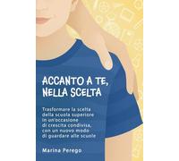 Accanto a te, nella scelta: Trasformare la scelta della scuola superiore in un'occasione di crescita condivisa, con un nuovo modo di guardare alle scuole