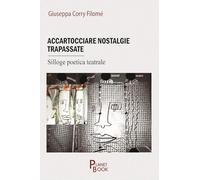 Accartocciare nostalgie trapassate. Silloge poetica teatrale