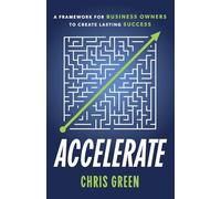 Accelerate: A Framework for Business Owners to Create Lasting Success