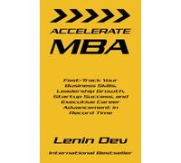 Accelerate MBA: Fast-Track Your Business Skills, Leadership Growth, Startup Success, and Executive Career Advancement in Record Time