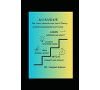 ACCELERATE: THE LEARN-LAUNCH-LEAN THEORY: 6-MONTHS BUSINESS FAST TRACK. WITHOUY BREAKING THE BANK